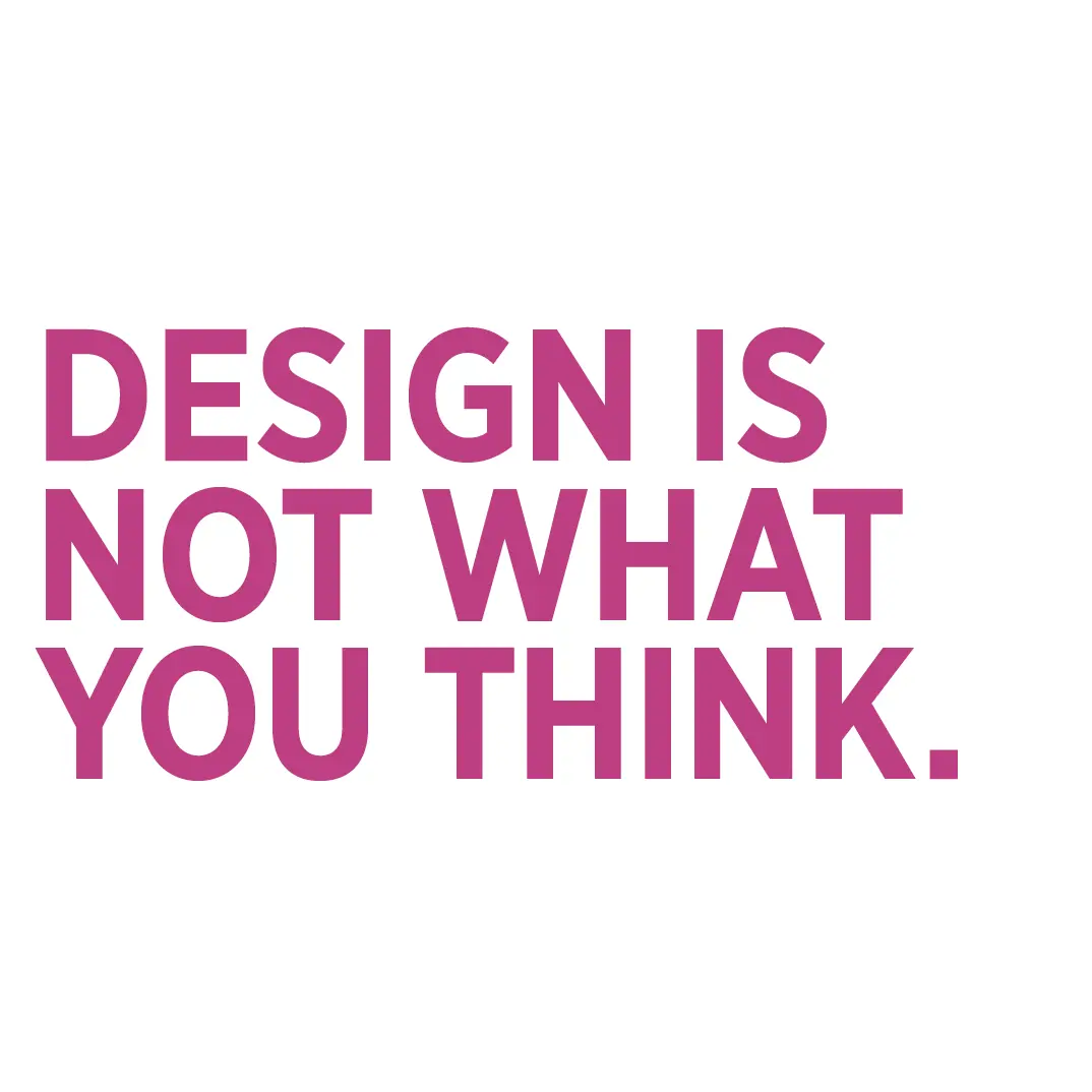Design is not what you think